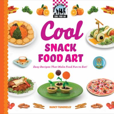 Cool snack food art : easy recipes that make food fun to eat!