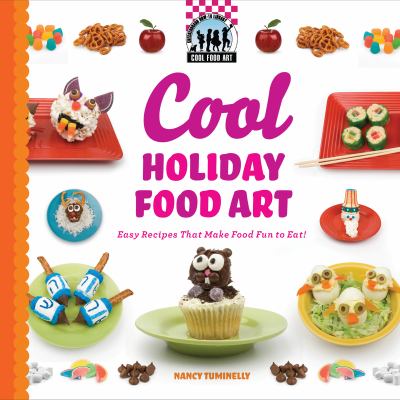 Cool holiday food art : easy recipes that make food fun to eat!