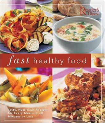 Fast healthy food : tasty, nutritious recipes for every meal--in 30 minutes or less.