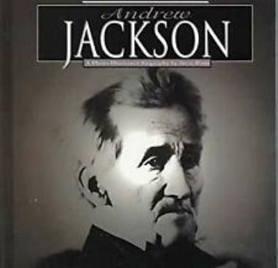 Andrew Jackson : a photo-illustrated biography