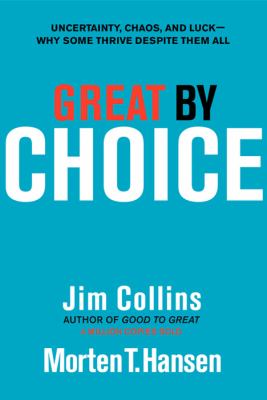 Great by choice : uncertainty, chaos, and luck : why some thrive despite them all