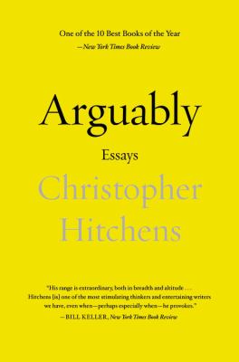 Arguably : essays by [Christopher Hitchens ]