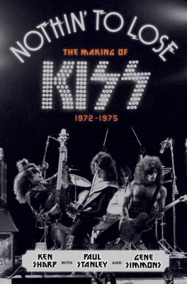 Nothin' to lose : the making of KISS (1972-1975)