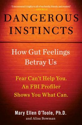 Dangerous instincts : how gut feelings betray us