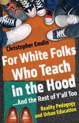 For white folks who teach in the hood-- and the rest of y'all too : reality pedagogy and urban education