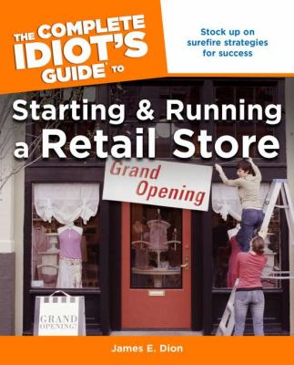 Complete idiot's guide to starting and running a retail store