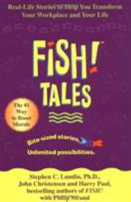 Fish! tales : real-life stories to help you transform your workplace and your life