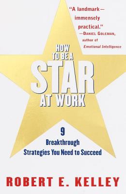 How to be a star at work : nine breakthrough strategies you need to succeed