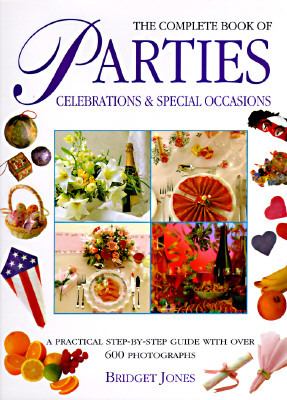 The complete book of parties, celebrations & special occasions : a practical step-by-step guide with over 600 photographs