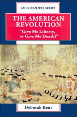 The American Revolution : "Give me liberty, or give me death"