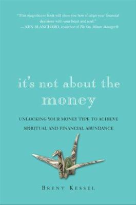 It's not about the money : unlock your money type to achieve spiritual and financial abundance