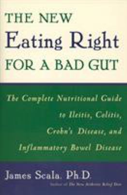 The new eating right for a bad gut : the complete nutritional guide to ileitis, colitis, Crohn's disease, and inflammatory bowel disease