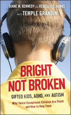 Bright not broken : gifted kids, ADHD, and autism