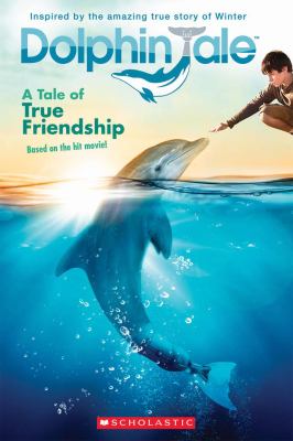 Dolphin tale : a tale of true friendship