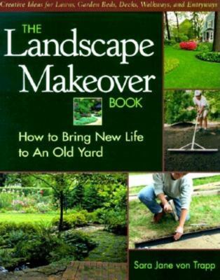 The landscape makeover book : how to bring new life to an old yard