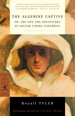 The Algerine captive, or, The life and adventures of Doctor Updike Underhill, six years a prisoner among the Algerines