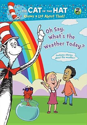 The cat in the hat knows a lot about that!. Oh say, what's the weather today?.