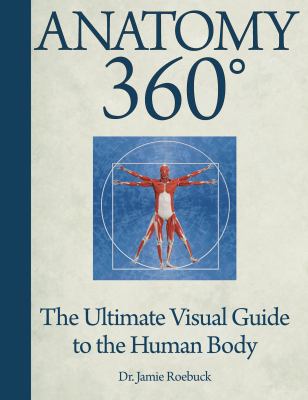 Anatomy 360À : the ultimate visual guide to the human body