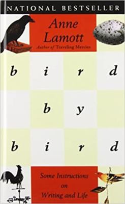Bird by bird : some instructions on writing and life