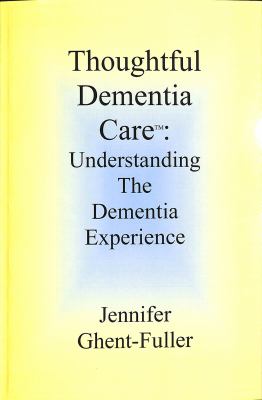Thoughtful dementia care : understanding the dementia experience