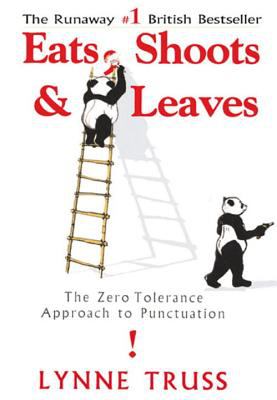 Eats, Shoots & Leaves : The Zero Tolerance Approach to Punctuation