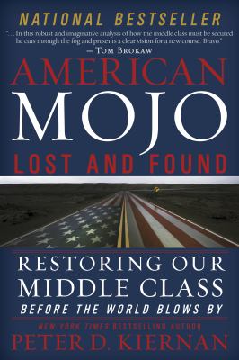 American mojo, lost and found : restoring our middle class before the world blows by