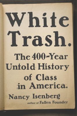 White trash : the 400-year untold history of class in America