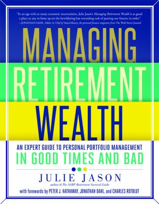 Managing retirement wealth : an expert guide to personal portfolio management in good times and bad