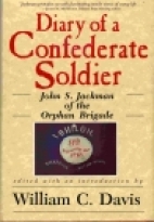 Diary of a Confederate soldier : John S. Jackman of the Orphan Brigade