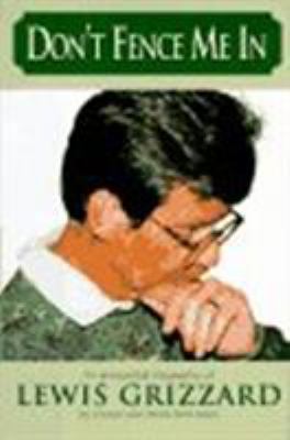 Don't fence me in : an anecdotal biography of Lewis Grizzard by those who knew him best