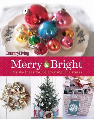 Country living : merry & bright :125 festive ideas for celebrating Christmas