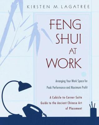 Feng shui at work : arranging your work space for peak performance and maximum profit