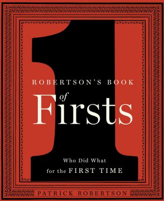 Robertson's book of firsts : who did what for the first time