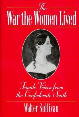 The war the women lived : female voices from the Confederate South