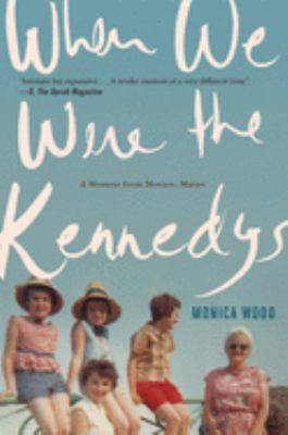 When we were the Kennedys : a memoir from Mexico, Maine
