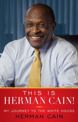 This is Herman Cain! : my journey to the White House