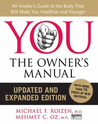 You, the owner's manual : an insider's guide to the body that will make you healthier and younger