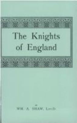 The Knights of England : a complete record from the earliest time to the present day of the Knights of all the orders of chivalry in England, Scotland, and Ireland, and of Knights Bachelors