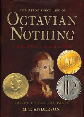 The astonishing life of Octavian Nothing, traitor to the nation: taken from accounts by his own hand and other sundry sources; Volume 1, the Pox Party /