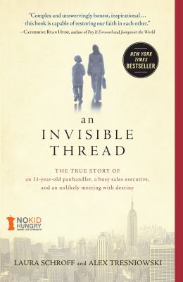 An invisible thread : the true story of an 11-year-old panhandler, a busy sales executive, and an unlikely meeting with destiny