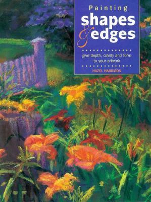 Painting shapes and edges : give depth, clarity and form to your artwork