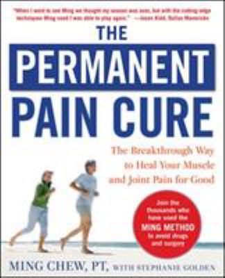 The permanent pain cure : the breakthrough way to heal your muscle and joint pain for good