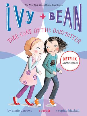 Ivy + Bean take care of the babysitter: Book 4