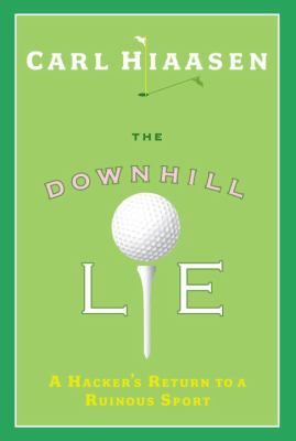 The downhill lie : a hacker's return to a ruinous sport