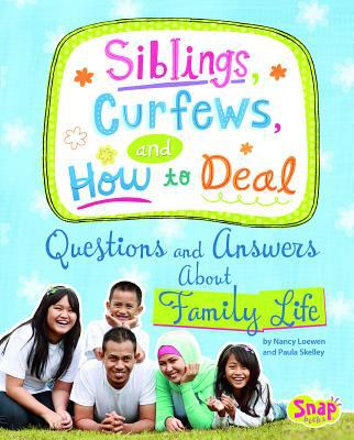 Siblings, curfews, and how to deal : questions and answers about family life