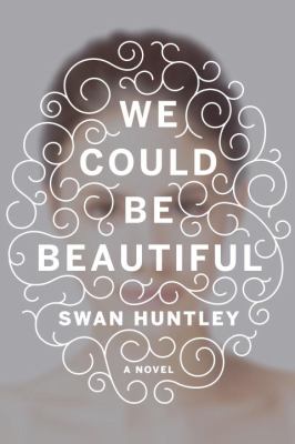 We could be beautiful : a novel