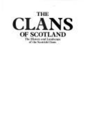 The clans of Scotland : the history and landscape of the Scottish clans