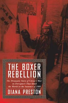 The boxer rebellion : the dramatic story of China's war on foreigners that shook the world in the summer of 1900