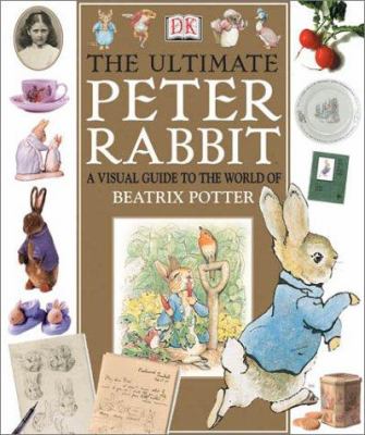 The ultimate Peter Rabbit : a visual guide to the world of Beatrix Potter