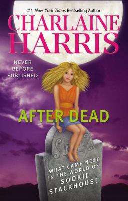 After dead : [what came next in the world of Sookie Stackhouse]